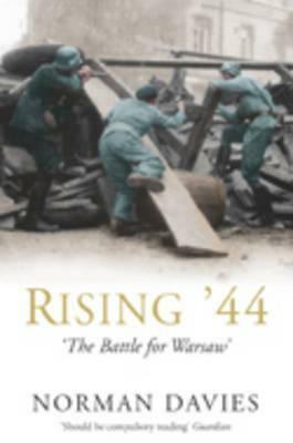 Rising '44: The Battle for Warsaw by Norman Davies