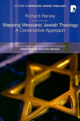 Mapping Messianic Jewish Theology: A Constructive Approach by Richard Harvey