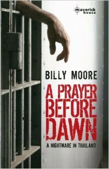 A Prayer Before Dawn: A Nightmare in Thailand by Billy Moore