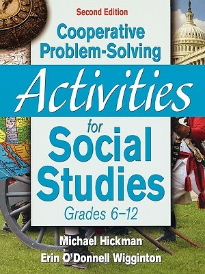 Cooperative Problem-Solving Activities for Social Studies: Grades 6-12 by Michael Hickman, Erin O'Donell Wigginton