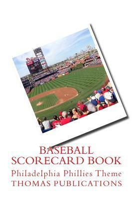 Baseball Scorecard Book: Philadelphia Phillies Theme by Thomas Publications