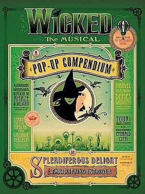 Wicked The Musical: A Pop-Up Compendium of Splendiferous Delight and Thrillifying Intrigue by Greg Call, Kees Moerbeek, Kees Moerbeek