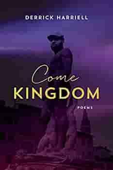 Come Kingdom: Poems by Derrick Harriell