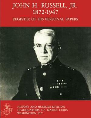 John H. Russell, Jr., 1872-1947: Register Of His Personal Papers by R. T. MacPherson, U. S. Marine Corps