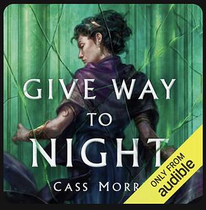 Give Way to Night by Cass Morris