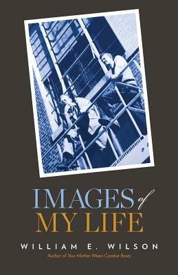Images of My Life by William E. Wilson