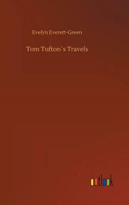 Tom Tufton´s Travels by Evelyn Everett-Green