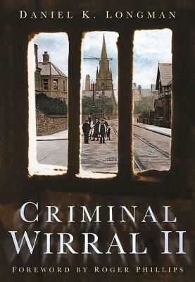 Criminal Wirral II by Daniel K. Longman