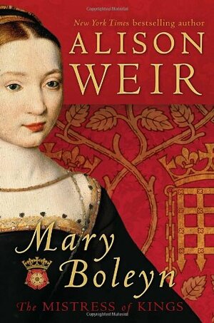 Mary Boleyn: Mistress of Kings by Alison Weir