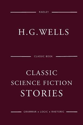 Classic Science Fiction Stories by H.G. Wells