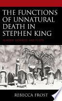 The Functions of Unnatural Death in Stephen King: Murder, Sickness, and Plots by Rebecca Frost