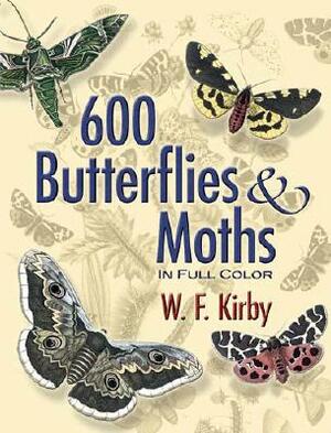 600 Butterflies & Moths in Full Color by W. F. Kirby