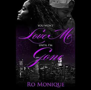 You Won't Love Me Until I'm Gone by Ro Monique, Ro Monique