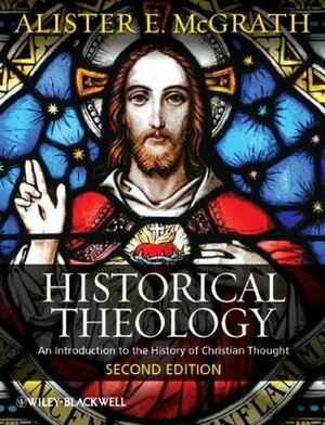 Historical Theology: An Introduction to the History of Christian Thought by Alister E. McGrath