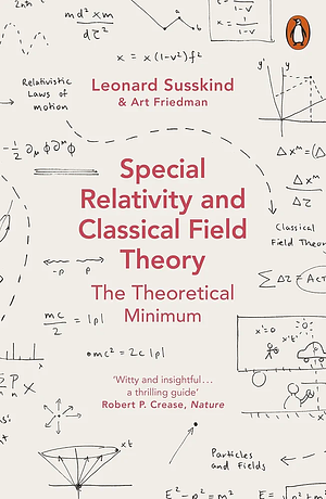 Special Relativity and Classical Field Theory: The Theoretical Minimum by Art Friedman, Leonard Susskind