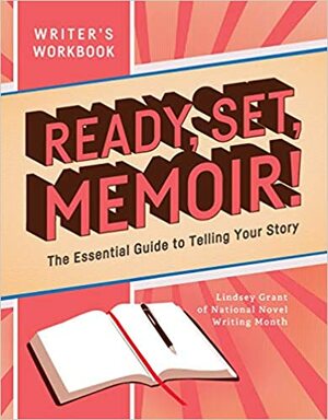 Ready, Set, Memoir! : The Essential Guide to Telling Your Story by Lindsey Grant
