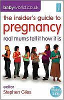 The Insider's Guide to Pregnancy: Real Mums Tell It How It Is by Stephen Giles