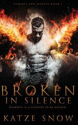 Broken in Silence (Demons and Wolves #1) by Katze Snow
