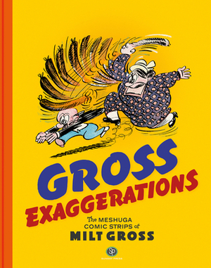 Gross Exaggerations: The Meshuga Comic Strips of Milt Gross by Milt Gross