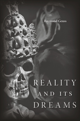 Reality and Its Dreams by Raymond Geuss
