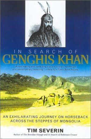 In Search of Genghis Khan: An Exhilarating Journey on Horseback Across the Steppes of Mongolia by Tim Severin