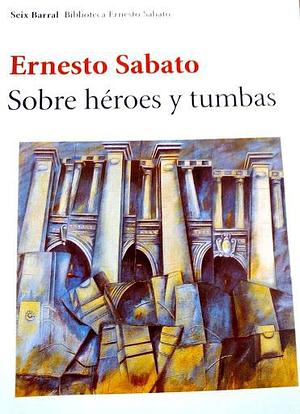 Sobre Heroes y Tumbas by Ernesto Sabato
