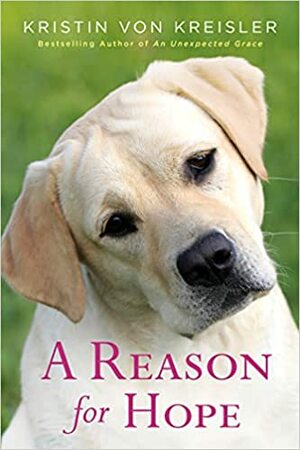 A Reason for Hope by Kristin von Kreisler, Kristin von Kreisler