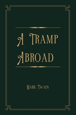 A Tramp Abroad: Gold Deluxe Edition by Mark Twain