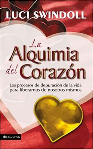 Alquimía del Corazón, La by Luci Swindoll