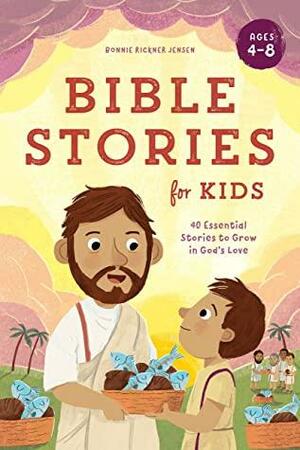Bible Stories for Kids: 40 Essential Stories to Grow in God's Love by Bonnie Rickner Jensen