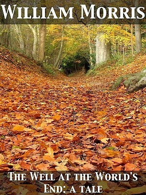 The Well at the World's End: A Tale by William Morris