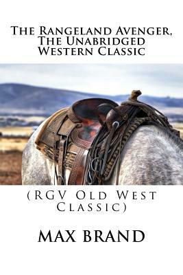 The Rangeland Avenger, The Unabridged Western Classic: (RGV Old West Classic) by Max Brand