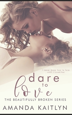 Dare to Love: Trade Edition by Amanda Kaitlyn