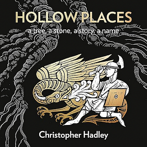 Hollow Places: An Unusual History of Land and Legend by Christopher Hadley