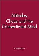 Attitudes, Chaos and the Connectionist Mind by J. Richard Eiser