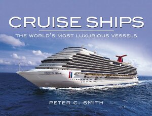 Cruise Ships: The World's Most Luxurious Vessels by Peter C. Smith