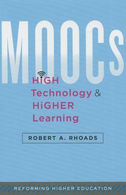 MOOCs: High Technology, and Higher Learning by Robert A. Rhoads