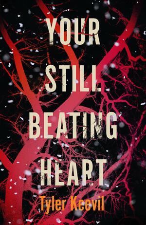 Your Still Beating Heart by Tyler Keevil