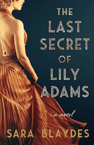 The Last Secret of Lily Adams by Sara Blaydes, Sara Blaydes