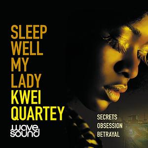 Sleep Well, My Lady by Kwei Quartey