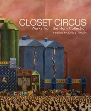 Closet Circus: Works from the Horn Collection by Stuart Elliott, Diana Roberts
