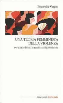 Una teoria femminista della violenza. Per una politica antirazzista della protezione by Françoise Vergès