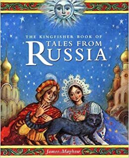 The Kingfisher Book of Tales From Russia by James Mayhew