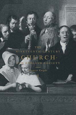 The Nineteenth-Century Church and English Society by Frances Knight