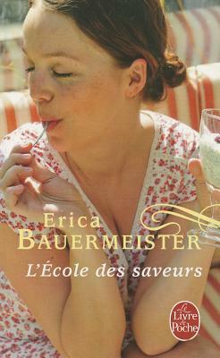 L'École Des Saveurs by Erica Bauermeister