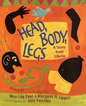 Head, Body, Legs: A Story from Liberia by Julie Paschkis, Margaret H. Lippert, Won-Ldy Paye