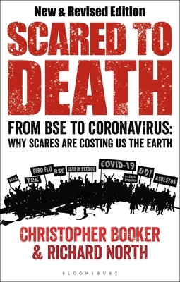 Scared to Death: From Bse to Coronavirus: Why Scares Are Costing Us the Earth by Richard North, Christopher Booker