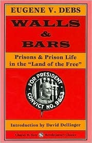 Walls & Bars: Prisons & Prison Life in the Land of the Free by Eugene V. Debs