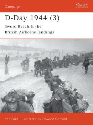 D-Day 1944 (3): Sword Beach & the British Airborne Landings by Ken Ford