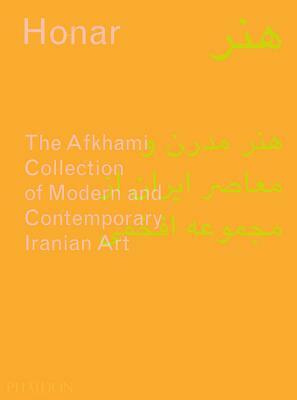 Honar: The Afkhami Collection of Modern and Contemporary Iranian Art by Natasha Morris, Venetia Porter, Sussan Babaie